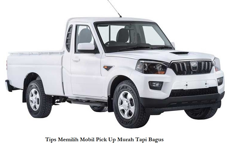 Tips Memilih Mobil Pick Up Murah Tapi Bagus