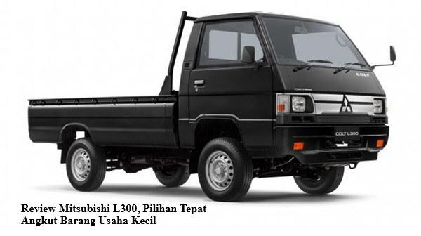 Review Mitsubishi L300, Pilihan Tepat Angkut Barang Usaha Kecil